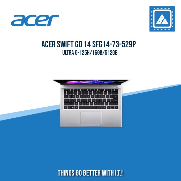 ACER SWIFT GO 14 SFG14-73-529P ULTRA 5-125H/16GB/512GB | BEST FOR FREELANCERS LAPTOP ACER SWIFT GO 14 SFG14-73-529P ULTRA 5-125H/16GB/512GB | BEST FOR FREELANCERS LAPTOP